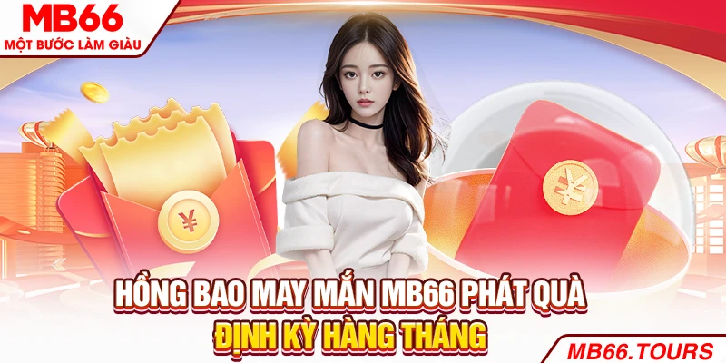 Hồng bao may mắn phát quà định kỳ hàng tháng