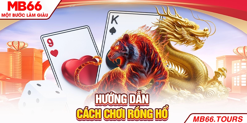 Hướng dẫn cách chơi Rồng Hổ
