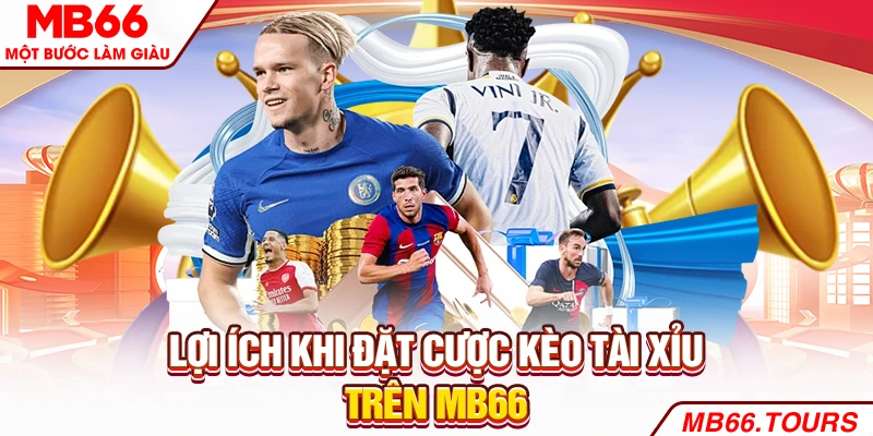 Lợi ích khi đặt cược kèo tài xỉu