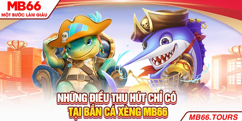 Những điều thu hút chỉ có tại bắn cá xèng Những điều thu hút chỉ có tại bắn cá xèng