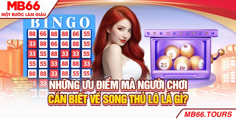 Những ưu điểm mà người chơi cần biết về song thủ lô là gì? Những ưu điểm mà người chơi cần biết về song thủ lô là gì?