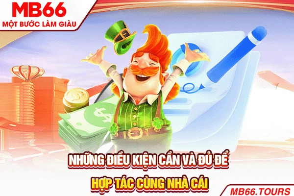 Những điều kiện cần và đủ để hợp tác cùng nhà cái Những điều kiện cần và đủ để hợp tác cùng nhà cái